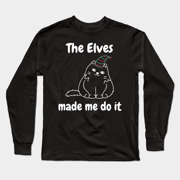 The Elves Made Me Do It. Cute Cat Lover Merry Christmas design. Fun, Cheeky, Christmas Elf. Long Sleeve T-Shirt by That Cheeky Tee